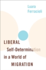 Image for Liberal Self-Determination in a World of Migration