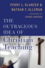 Image for The Outrageous Idea of Christian Teaching