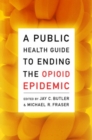 Image for A public health guide to ending the opioid epidemic