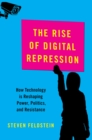 Image for Rise of Digital Repression: How Technology Is Reshaping Power, Politics, and Resistance