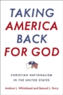 Image for Taking America back for God  : Christian nationalism in the United States