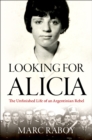 Image for Looking for Alicia: The Unfinished Life of an Argentinian Rebel