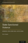 Image for State-Sanctioned Violence: Advancing a Social Work Social Justice Agenda