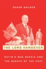 Image for The long hangover  : Putin&#39;s new Russia and the ghosts of the past