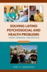 Image for Solving Latino psychosocial and health problems  : theory, research, and practice
