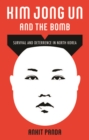 Image for Kim Jong Un and the bomb  : survival and deterrence in North Korea
