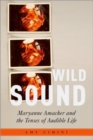 Image for Wild sound  : Maryanne Amacher and the tenses of audible life