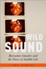 Image for Wild Sound: Maryanne Amacher and the Tenses of Audible Life