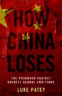Image for How China Loses: The Pushback Against Chinese Global Ambitions