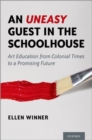 Image for An uneasy guest in the schoolhouse  : art education from the colonial times to a promising future