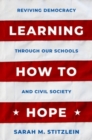 Image for Learning how to hope  : reviving democracy through our schools and civil society
