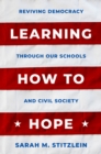 Image for Learning How to Hope: Reviving Democracy through our Schools and Civil Society