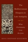 Image for Mediterranean Diaspora in Late Antiquity: What Christianity Cost the Jews