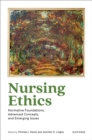 Image for Nursing ethics: normative foundations, advanced concepts, and emerging issues