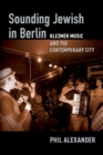Image for Sounding Jewish in Berlin  : klezmer music and the contemporary city