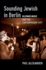 Image for Sounding Jewish in Berlin: Klezmer Music and the Contemporary City