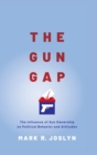 Image for The gun gap  : the influence of gun ownership on political behavior and attitudes