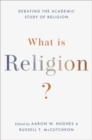 Image for What is religion?  : debating the academic study of religion