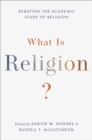 Image for What Is Religion?: Debating the Academic Study of Religion