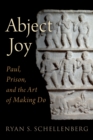 Image for Abject Joy: Paul, Prison, and the Art of Making Do