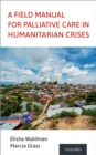 Image for A Field Manual for Palliative Care in Humanitarian Crises