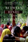 Image for Between Hindu and Christian: Khrist Bhaktas, Catholics, and the Negotiation of Devotion in Banaras