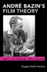 Image for André Bazin&#39;s Film Theory: Art, Science, Religion
