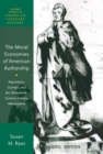 Image for The moral economies of American authorship  : reputation, scandal, and the nineteenth-century literary marketplace