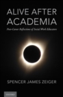 Image for Alive after academia  : post-career reflections of social work educators