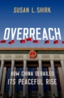 Image for Overreach: How China Derailed Its Peaceful Rise