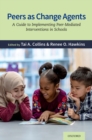 Image for Peers as Change Agents: A Guide to Implementing Peer-Mediated Interventions in Schools