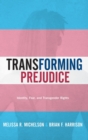 Image for Transforming prejudice  : identity, fear, and transgender rights