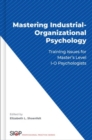Image for Mastering industrial-organizational psychology  : training issues for master&#39;s level I-O psychologists