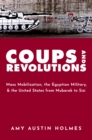 Image for Coups and Revolutions: Mass Mobilization, the Egyptian Military, and the United States from Mubarak to Sisi