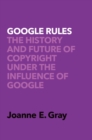 Image for Google Rules: The History and Future of Copyright Under the Influence of Google