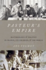 Image for Pasteur&#39;s empire  : bacteriology and politics in France, its colonies, and the world