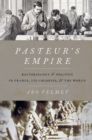 Image for Pasteur&#39;s Empire: Bacteriology and Politics in France, Its Colonies, and the World