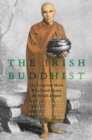 Image for The Irish Buddhist  : the forgotten monk who faced down the British empire