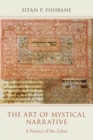 Image for The art of mystical narrative  : a poetics of the Zohar