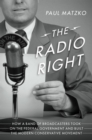 Image for Radio Right: How a Band of Broadcasters Took on the Federal Government and Built the Modern Conservative Movement