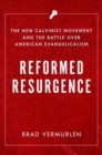 Image for Reformed resurgence  : the new Calvinist movement and the battle over American Evangelicalism