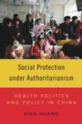 Image for Social protection under authoritarianism  : health politics and policy in China