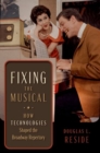 Image for Fixing the musical  : how technologies shaped the Broadway repertory
