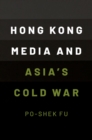 Image for Hong Kong Media and Asia&#39;s Cold War