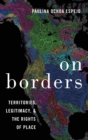 Image for On borders  : territories, legitimacy, and the rights of place
