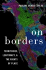 Image for On borders  : territories, legitimacy, and the rights of place