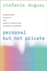 Image for Personal but not private  : queer women, sexuality, and identity modulation on digital platforms