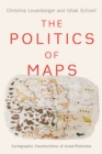 Image for The Politics of Maps: Cartographic Constructions of Israel/Palestine