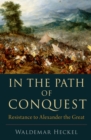 Image for In the Path of Conquest: Resistance to Alexander the Great