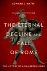 Image for Eternal Decline and Fall of Rome: The History of a Dangerous Idea